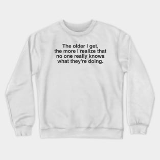 No one really knows what they're doing Funny quote Crewneck Sweatshirt